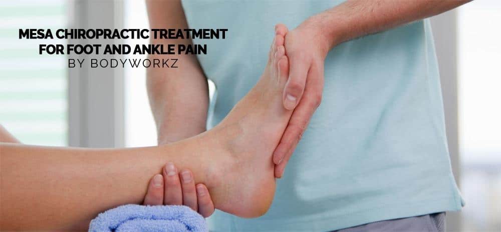 Mesa Chiropractic Treatment For Foot and Ankle Pain