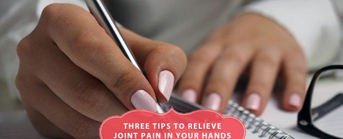 Three tips to relieve joint pain in your hands blog featured