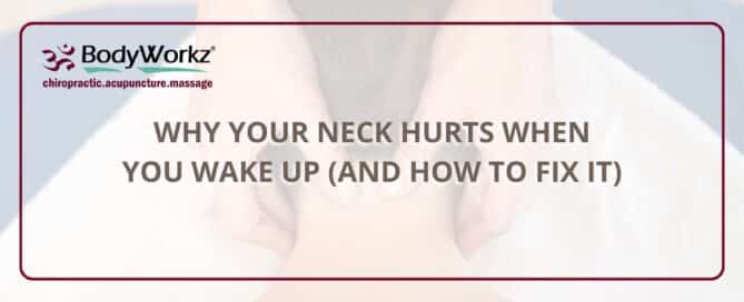 Why Your Neck Hurts When You Wake Up (and How to Fix It)