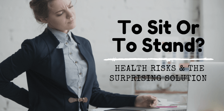To sit or to stand? Health risks & the surprising solution