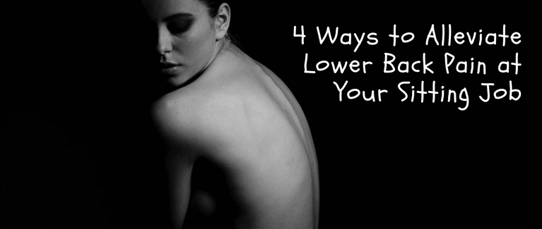 4 Ways to Alleviate Lower Back Pain at Your Sitting Job