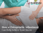How a Chiropractic Adjustment Can Help Relieve Your Stress