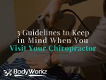 3 Guidelines to Keep in Mind When You Visit Your Chiropractor