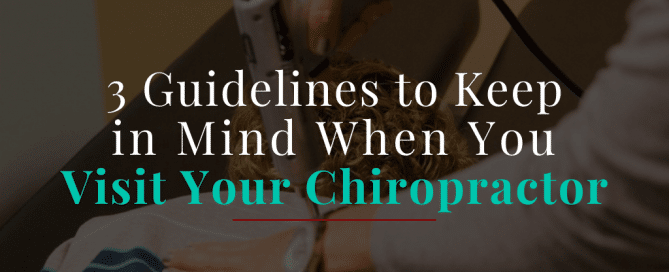 3 Guidelines to Keep in Mind When You Visit Your Chiropractor