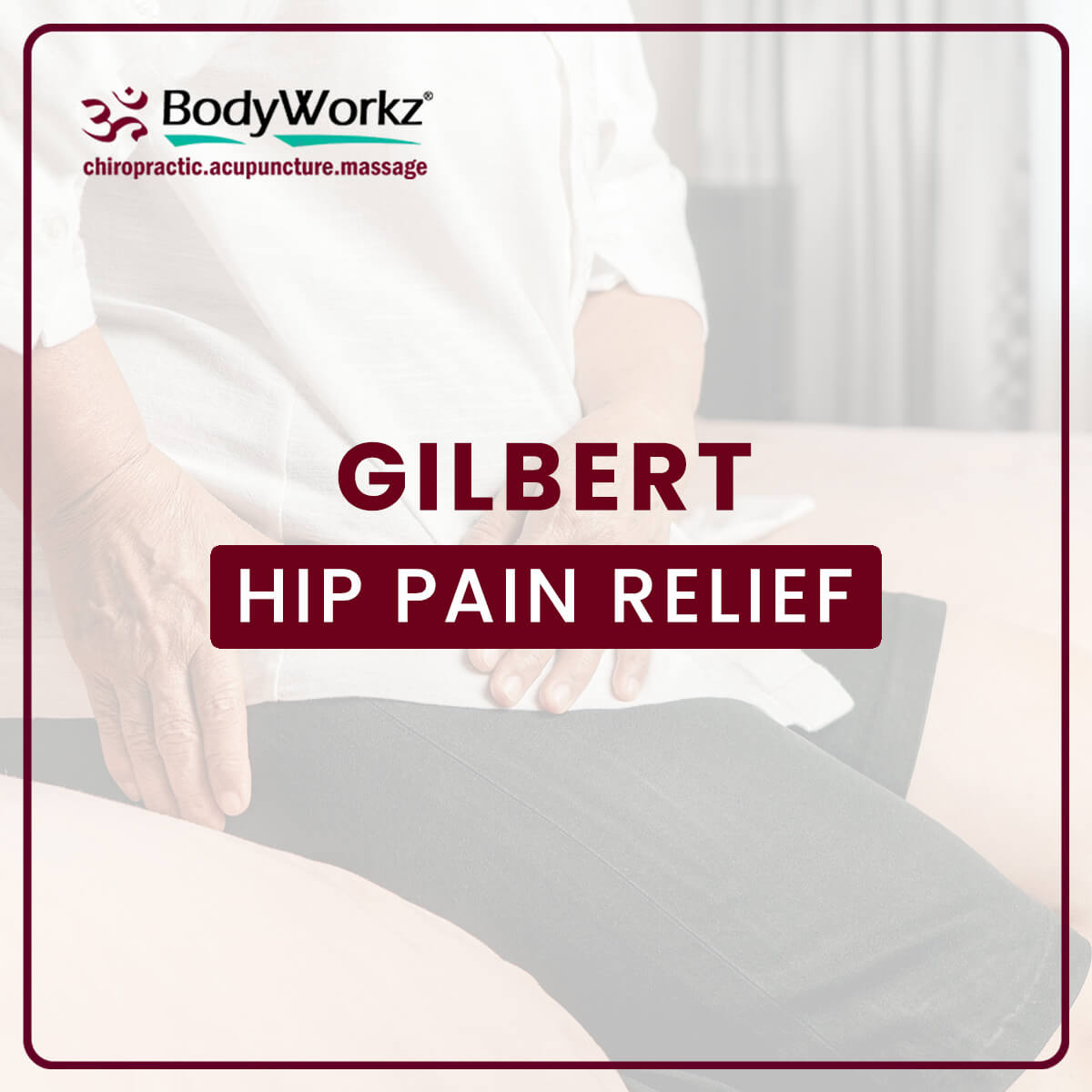Gilbert Hip Pain Relief Chiropractic Service BodyWorkz
