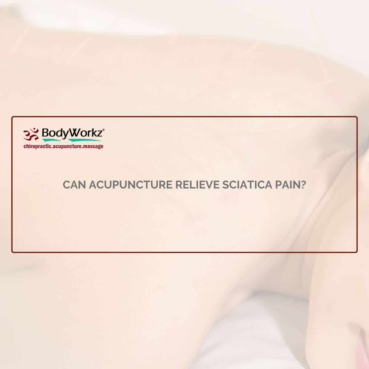 Can Acupuncture Relieve Sciatica Pain?
