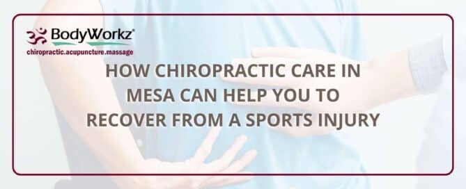 How Chiropractic Care In Mesa Can Help You To Recover From a Sports Injury