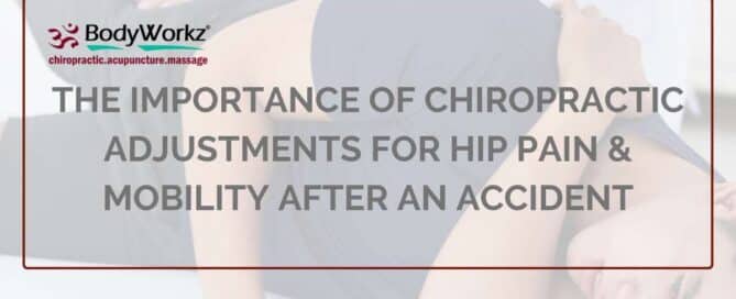 The Importance Of Chiropractic Adjustments For Hip Pain & Mobility After An Accident